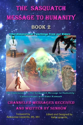 The Sasquatch Message to Humanity Book 2 Interdimensional Teachings from Our Elders