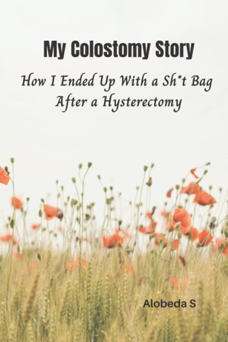 My Colostomy Story How I Ended Up with a Sh*t-Bag After a Hysterectomy