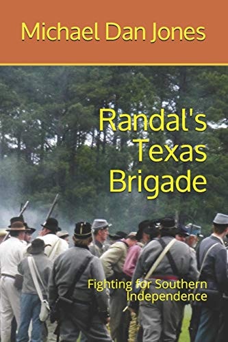 Randal's Texas Brigade Fighting for Southern Independence