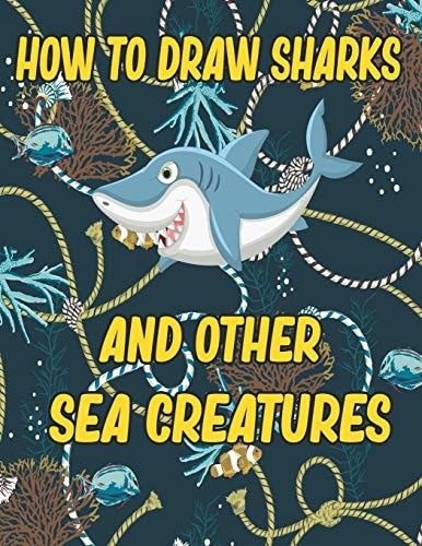 How to Draw Sharks and Other Sea Creatures How to Draw for Kids Step by Step Sea Creature Activities Dolphin Octopus Fish Crap how to Draw for Kids Step by Step