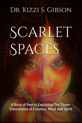 Scarlet Spaces A Book of Poetry Exploring The Three- Dimensions of Emotion, Mind and Spirit