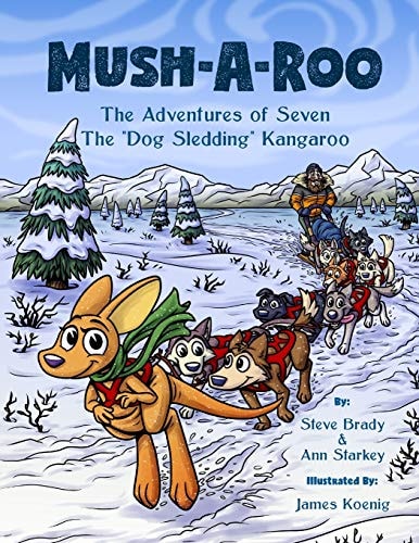 Mush-A-Roo The Adventures of Seven The Dog Sledding Kangaroo