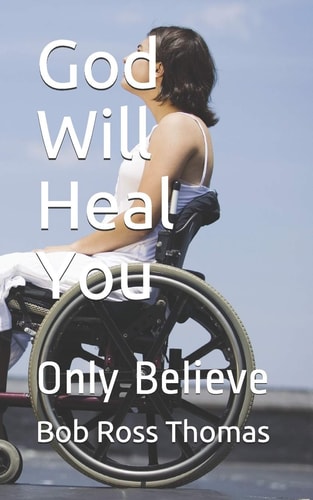 God Will Heal You Only Believe