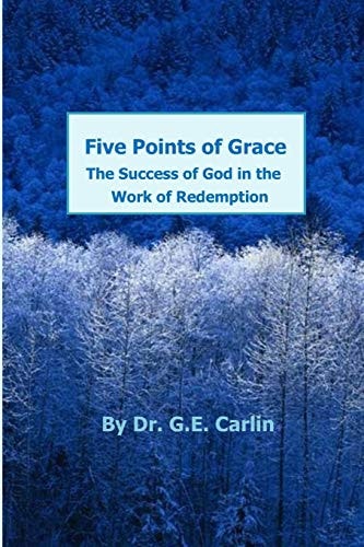 Five Points of Grace The Success of God in the Work of Redemption
