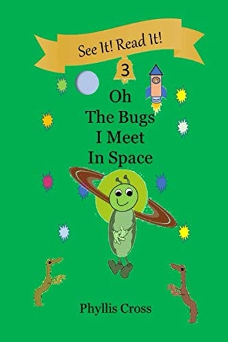 Oh, The Bugs I Meet in Space For The Beginning Reader