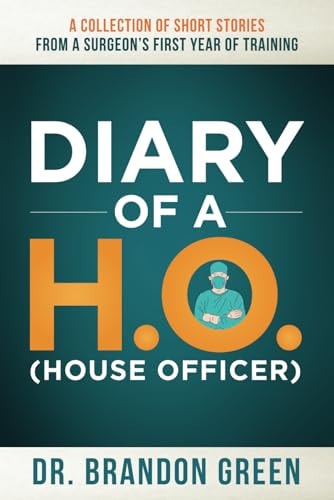 Diary of a H.O. (House Officer) A Collection of Short Stories from a Surgeon's First Year of Training.