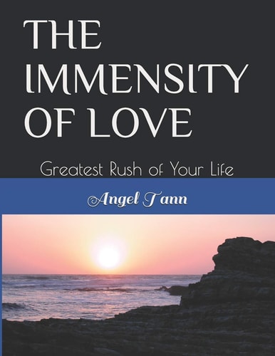 The Immensity of Love Greatest Rush of Your Life
