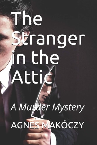 The Stranger in the Attic A Murder Mystery