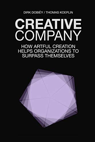 Creative Company How Artful Creation Helps Organizations To Surpass Themselves