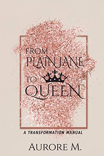 From Plain Jane to Queen A Transformation Manual
