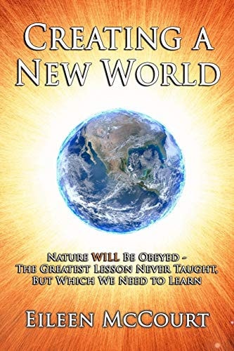 Creating a New World Nature WILL be Obeyed - the Greatest Lesson Never Taught, But which We Need to Learn