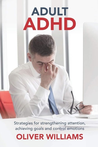 Adult ADHD Strategies for Strengthening Attention, Achieving Goals and Control Emotions