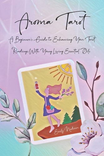 Aroma Tarot A Beginner's Guide to Enhancing Your Tarot Readings With Young Living Essential Oils