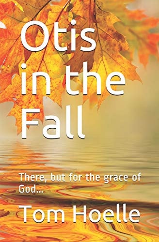 Otis in the Fall There, But for the Grace of God...