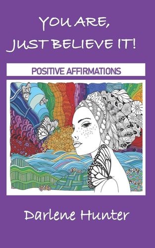 You Are, Just Believe It! Positive Affirmations