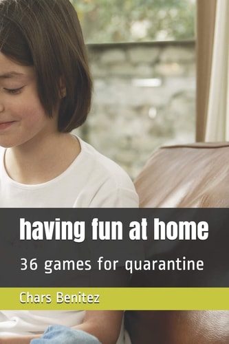 Having Fun at Home 36 Games for Quarantine