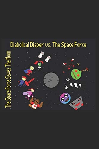 Diabolical Diaper Vs. The Space Force The Space Force Saves The Moon