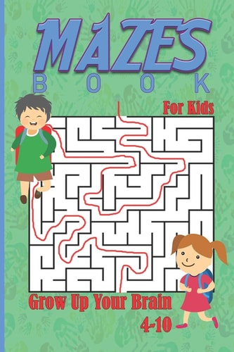 Mazes Book For Kids (4-10) Grow Up Your Brain