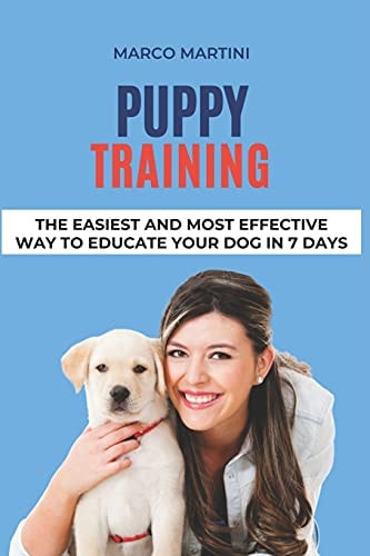 Puppy Training The Easiest and Most Effective Way to Educate Your Dog in 7 Days