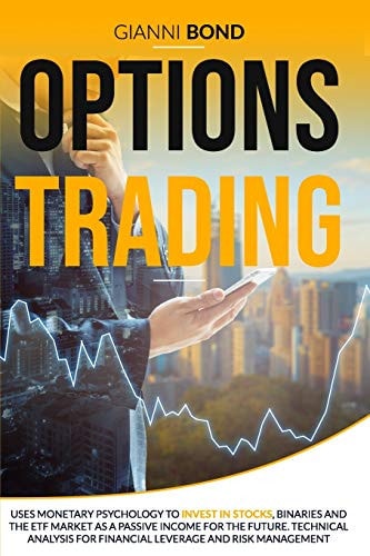 Options Trading Uses Monetary Psychology To Invest In Stocks, Binaries And The ETF Market As a Passive Income For The Future. Technical Analysis For Financial Leverage And Risk Management