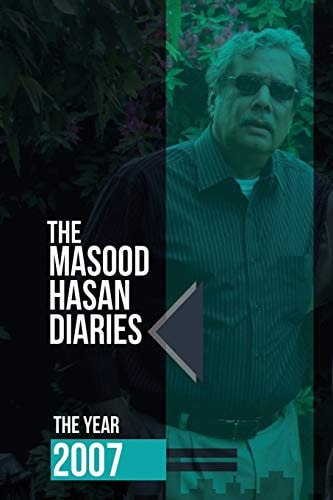 The Masood Hasan Diaries The Year 2007