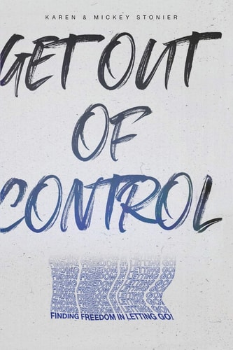 Get Out Of Control : Finding Freedom in Letting Go!