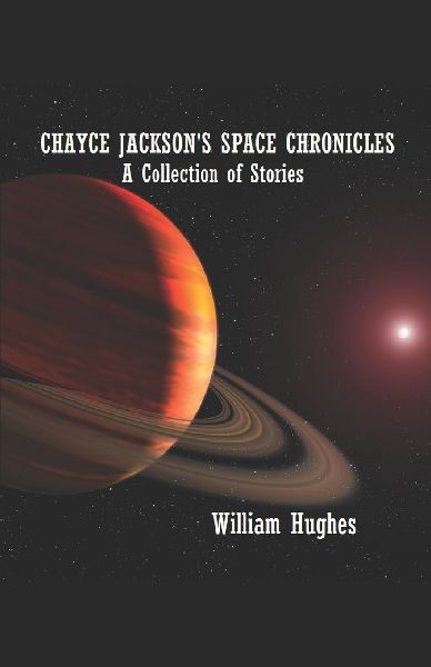 Chayce Jackson's Space Chronicles: A Collection of Stories