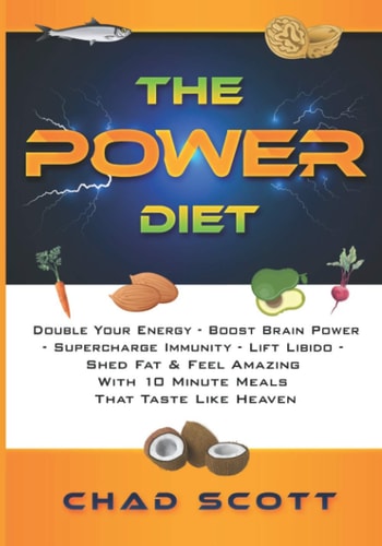 The Power Diet Double Your Energy - Boost Brain Power- Supercharge Immunity - Lift Libido -Shed Fat and Feel Amazing- with 10 Minute Meals That Taste Like Heaven