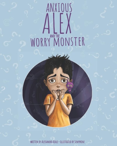 Anxious Alex and the Worry Monster Teaching Children How to Live with Anxiety