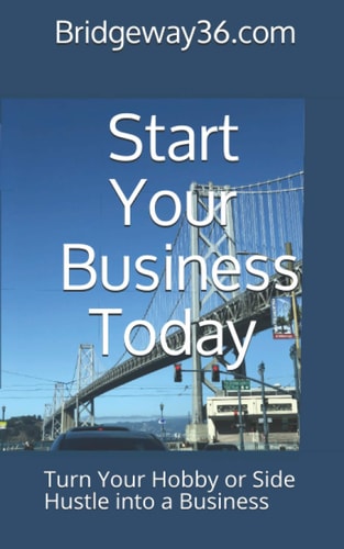Start Your Business Today Turn Your Hobby Or Side Hustle Into a Business