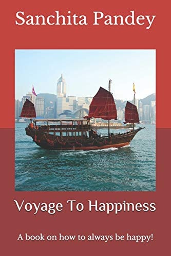 Voyage To Happiness A Book on how to Always be Happy!