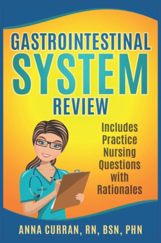 Gastrointestinal System Nursing Review Includes Practice Nursing Questions with Rationale