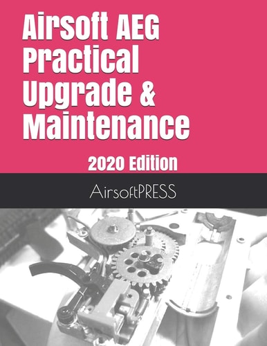 Airsoft AEG Practical Upgrade and Maintenance 2020 Edition