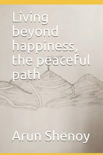 Living Beyond Happiness, the Peaceful Path