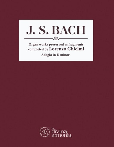 J. S. Bach Organ Works Preserved as Fragments Completed by Lorenzo Ghielmi, Adagio in D Minor