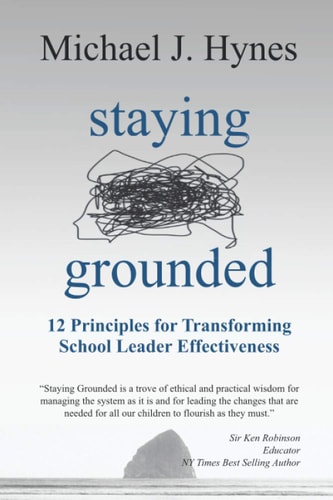 Staying Grounded 12 Principles For Transforming School Leader Effectiveness