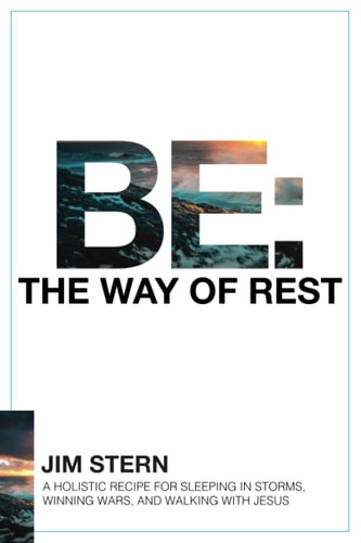 Be The Way of Rest: A Holistic Recipe for Sleeping in Storms, Winning Wars, and Walking with Jesus