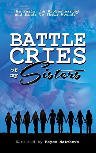 Battle Cries of My Sisters He Heals the Brokenhearted and Binds Up Their Wounds