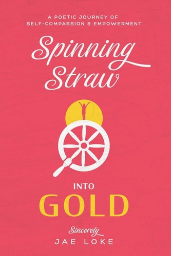 Spinning Straw Into Gold A Poetic Journey of Self-Reflection and Empowerment