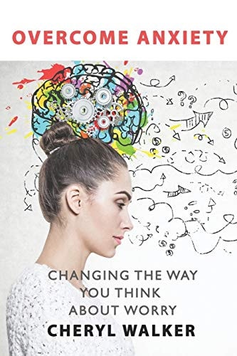 Overcome Anxiety Changing the Way You Think About Worry