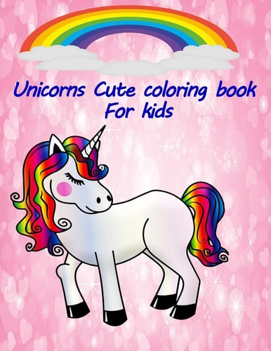 Unicorns Cute Coloring Book for Kids Amazing Coloring Book / Cute Unicorn / Coloring Book / Activity Book / 8.5 X 11 Inches / 100 Pages
