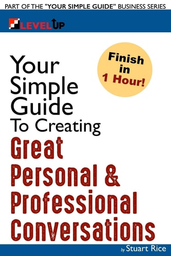 Your Simple Guide to Creating Great Personal & Professional Conversations For Individuals, Entrepreneurs, Sales, Non-Profits Or Anyone in a Professional Setting
