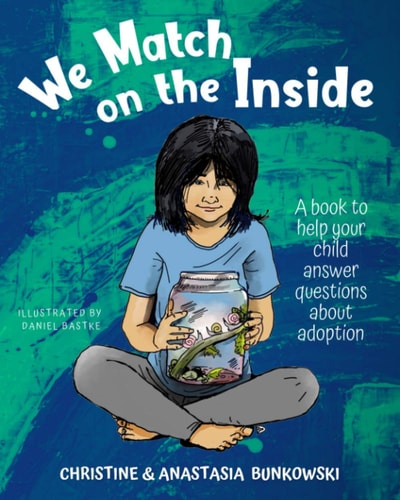 We Match on the Inside : A Book to Help Your Child Answer Questions about Adoption