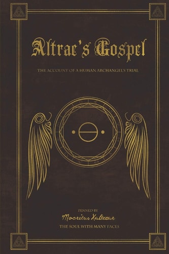 Altrae's Gospel The Account of a Human Archangel's Trial