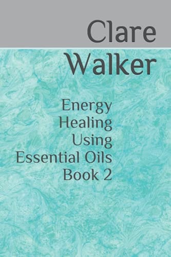 Energy Healing Using Essential Oils Book 2