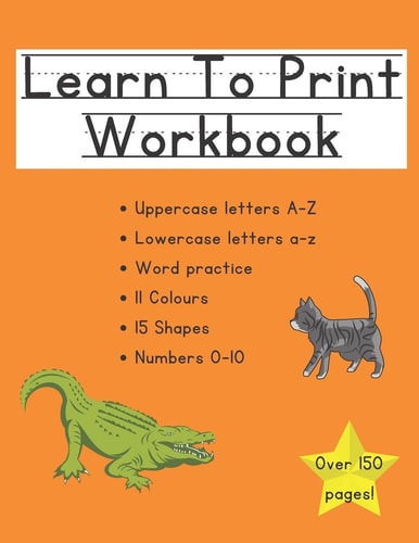 Learn to Print: Letters, Shapes, Colours, and Numbers Preschool to Kindergarten Level
