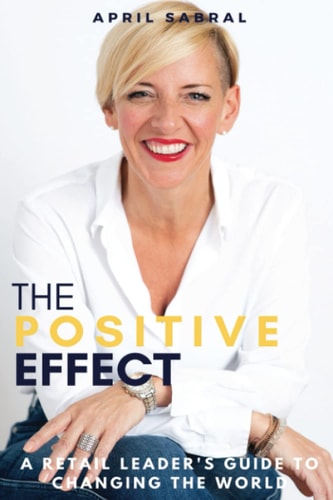 The Positive Effect A Retail Leader's Guide to Changing the World