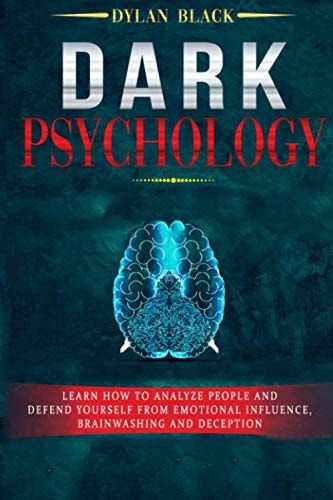 Dark Psychology Learn How To Analyze People and Defend Yourself from Emotional Influence, Brainwashing and Deception