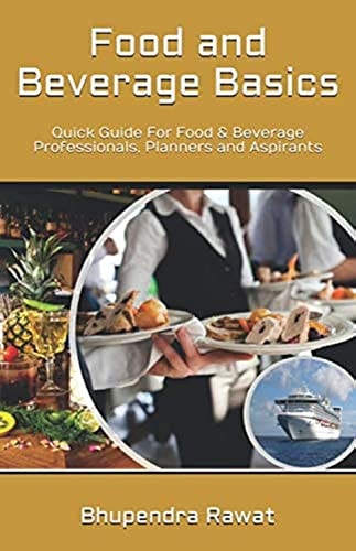 Food and Beverage Basics Quick Guide for Food and Beverage Professionals, Planners and Aspirants