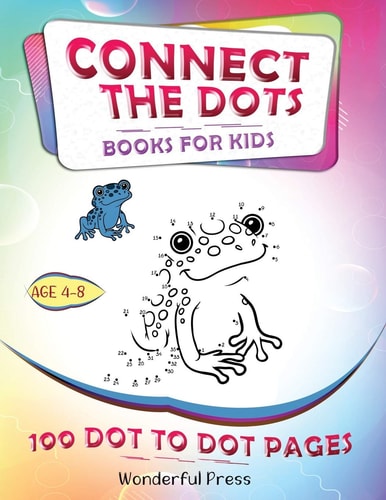 Connect the Dots Connect the Dots for Kids Ages 4-8: 100 Dot-To-Dot Puzzles for Fun and Learning. a Fun Book Filled with Cute Animals, Cars, Spaceship, Airplanes, Fruits, Flowers and More!
